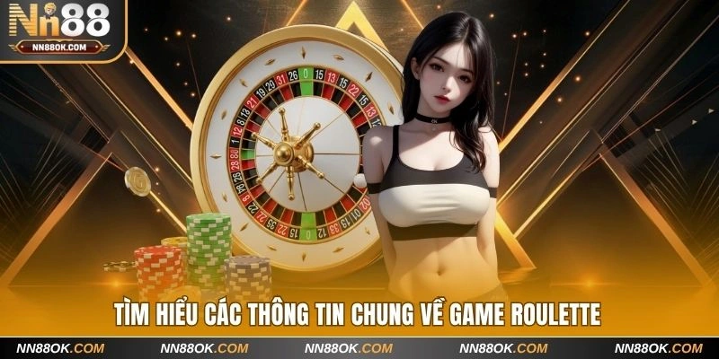 Thông tin chung xoay quanh game Roulette