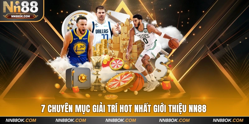 7 chuyên mục giải trí hot nhất giới thiệu NN88