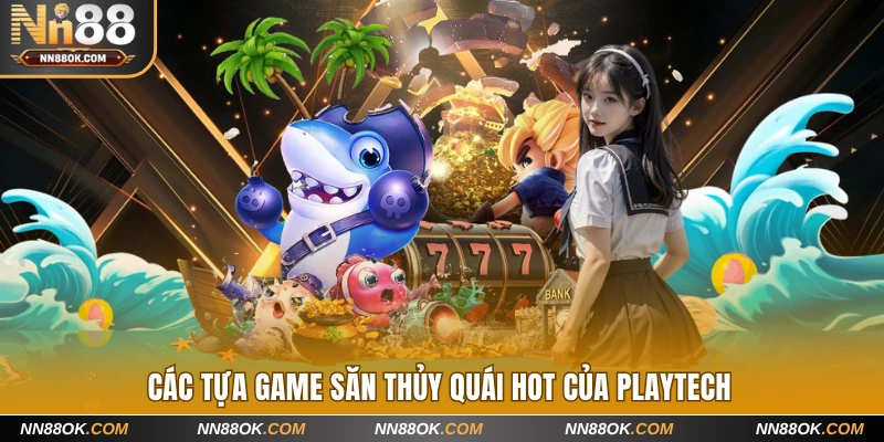 Các tựa game săn thủy quái hot của Playtech