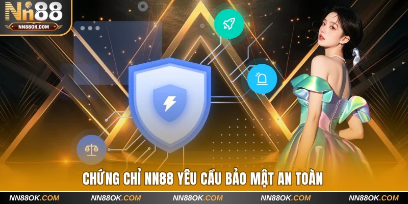 Chứng chỉ NN88 yêu cầu bảo mật an toàn