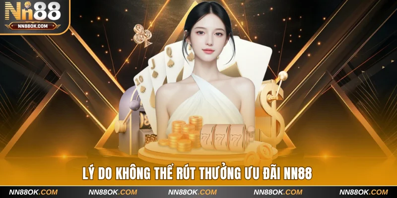 Lý do không thể rút thưởng ưu đãi NN88