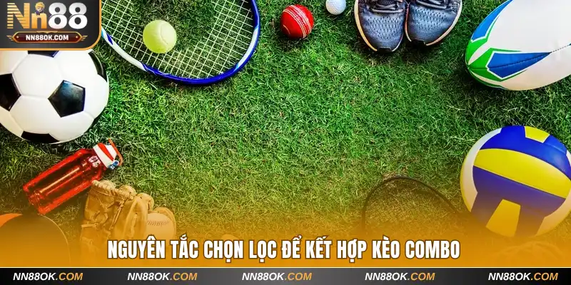 Nguyên tắc chọn lọc để kết hợp kèo combo