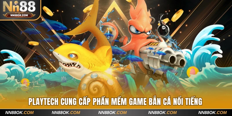 Playtech cung cấp phần mềm game bắn cá nổi tiếng