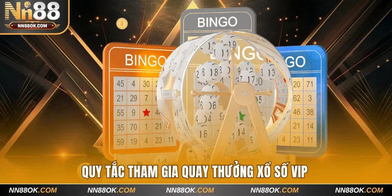 Quy tắc tham gia quay thưởng xổ số vip