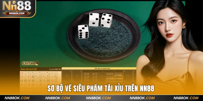 Sơ bộ về siêu phẩm tài xỉu trên NN88