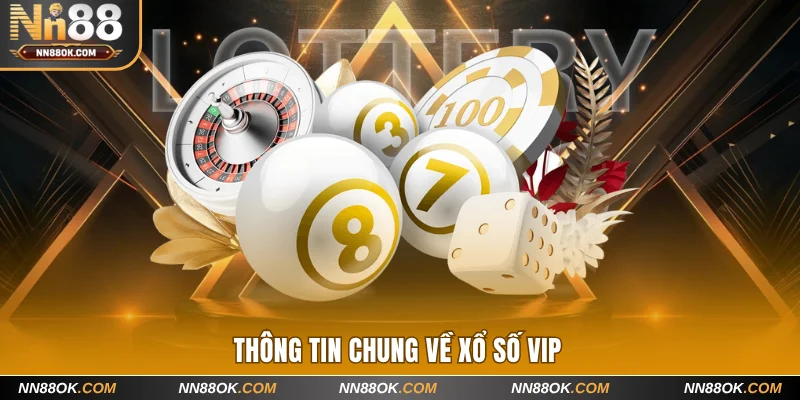 Thông tin chung về xổ số vip